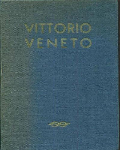 Vittorio Veneto nel Ventesimo annuale della Vittoria d'Italia. 1918-1938.