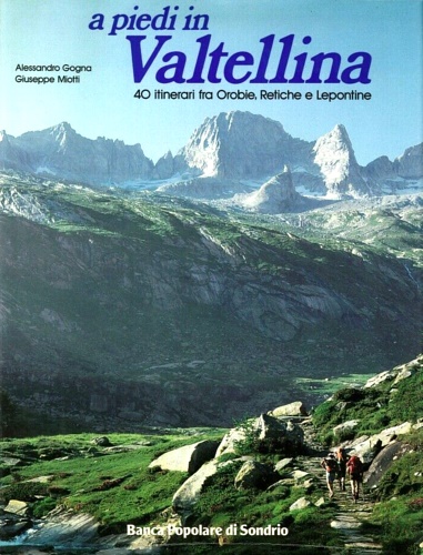 9788840207483-A piedi in Valtellina. 40 itinerari fra Orobie, Retiche e Lepontine.
