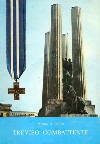 Treviso Combattente. (la Marca trevigiana nella guerra 1915-18).