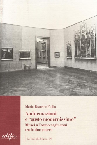 9788879709231-Ambientazione e «gusto modernissimo». Musei a Torino tra le due guerre.