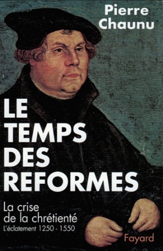 Les temps des reformes. La crise de la chrètienté 1250-1550.