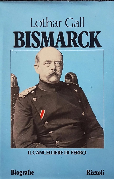 Bismarck. Il Cancelliere di Ferro.