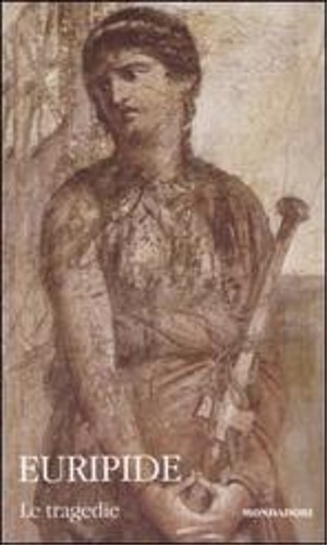 9788804570004-Le tragedie I. Alcesti, Medea e Ippolito, Eraclidi, Supplici, Ione.