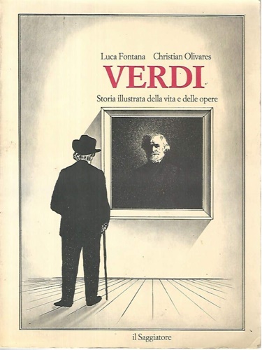 Verdi. Storia illustrata della vita e delle opere.