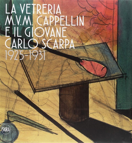 9788857239248-La vetreria M.V.M. Cappellin e il giovane Carlo Scarpa (1925-1931).