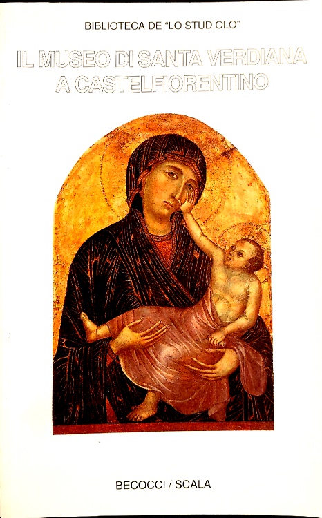 Museo di Santa Verdiana a Castelfiorentino. Guida alla visita del museo e alla s