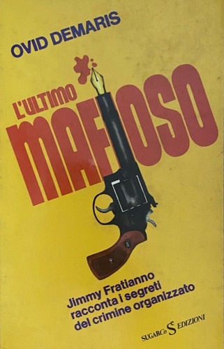 L' ultimo mafioso. Jimmy Fratianno racconta i segreti del crimine organizzato.