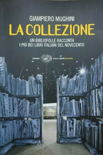 9788806196103-La collezione. Un bibliofolle racconta i più bei libri italiani del Novecento.
