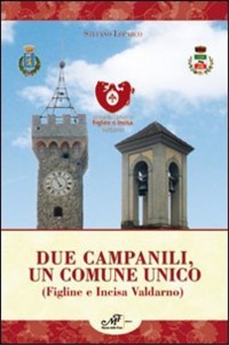 9788860392848-Due campanili un comune unico. Figline e Incisa Valdarno.