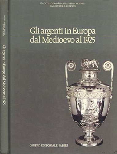 Gli argenti in Europa dal medioevo al 1925.