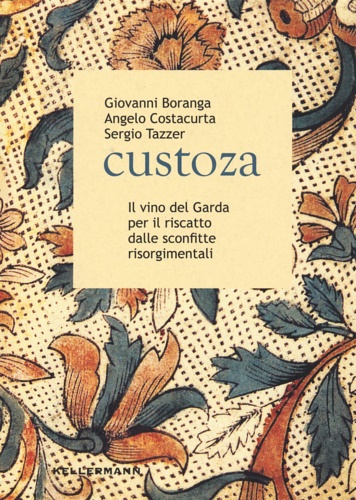 9788867671045-Custoza. Il vino del Garda per il riscatto dalle sconfitte risorgimentali.