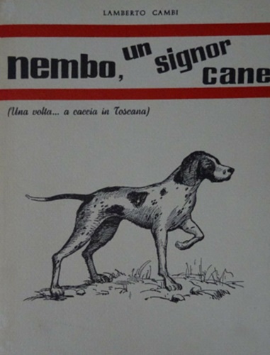 Nembo, un signor cane. (Una volta... a caccia in Toscana).