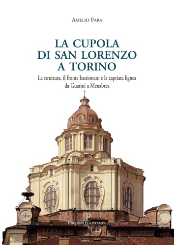 La cupola di san Lorenzo a Torino. La struttura, il fronte bastionato e la capri