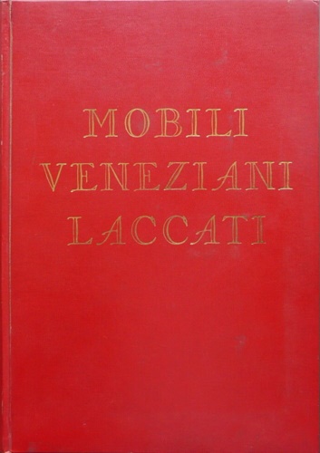 Mobili veneziani laccati II. Camere da pranzo, tinelli, camere da letto, tolette