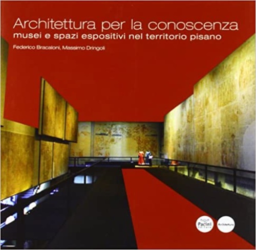 9788863152555-Architettura per la conoscenza. Musei e spazi espositivi nel territorio pisano.
