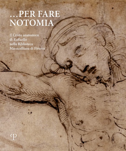 9788859621300-Per fare notomia. Il Cristo anatomico di Raffaello nella Biblioteca Marucelliana
