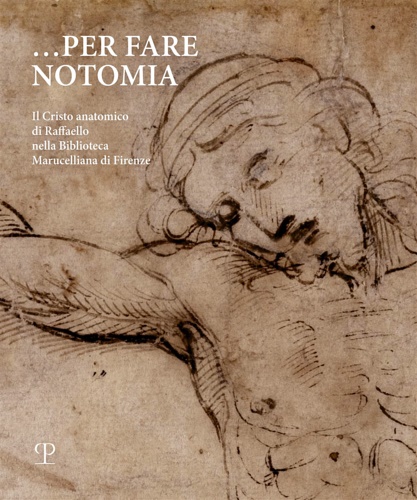 9788859621300-Per fare notomia. Il Cristo anatomico di Raffaello nella Biblioteca Marucelliana