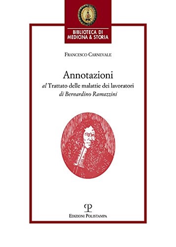 9788859616337-Annotazioni al trattato delle malattie dei lavoratori di Bernardino Ramazzini. «