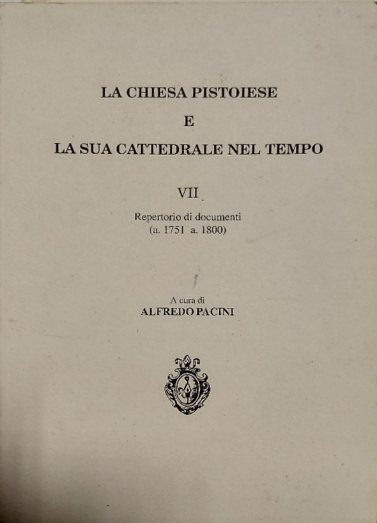La chiesa pistoiese e la sua cattedrale nel tempo vol.VII: Repertorio di documen