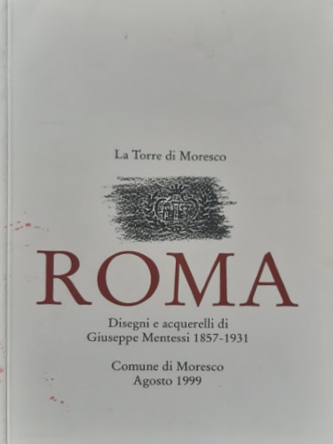 Roma. Disegni e acquerelli di Giuseppe Mentessi 1857-1931.