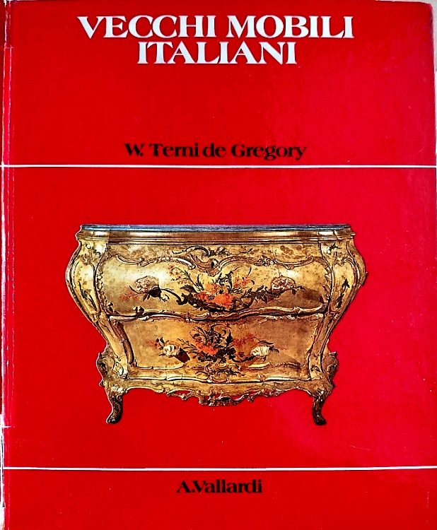Vecchi mobili italiani. Tipi in uso dal secolo XV al secolo XX.