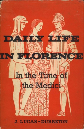 Daily life in Florence in the Time of the Medici.