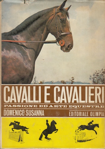 Cavalli e cavalieri. Passione ed arte equestre.