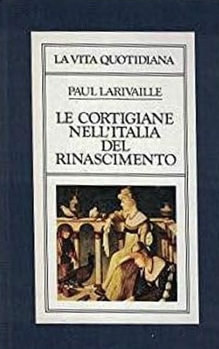 Le cortigiane nell'Italia del Rinascimento. Roma e Venezia nei secoli XV e XVI.