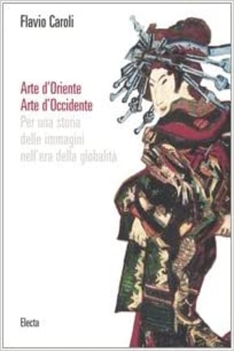 9788837041922-Arte d'Oriente. Arte d'Occidente. Per una storia delle immagini nell'era della g