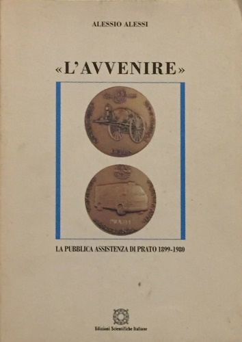 9788881149643-L'avvenire. La pubblica assistena di Prato 1899-1980.