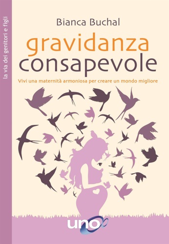 9788833800882-Gravidanza consapevole. Vivi una maternità armoniosa per creare un mondo miglior