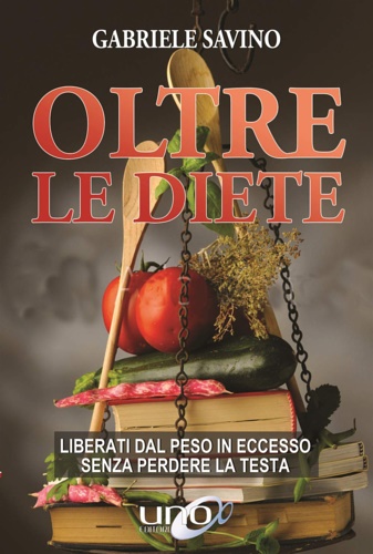 9788833800486-Oltre le diete. Liberati dal peso in eccesso senza perdere la testa.