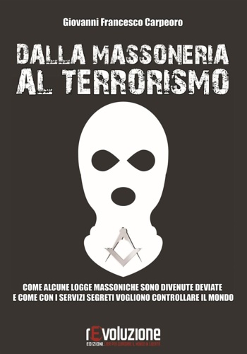 9788899760045-Dalla massoneria al terrorismo. Come alcune logge massoniche sono divenute devia