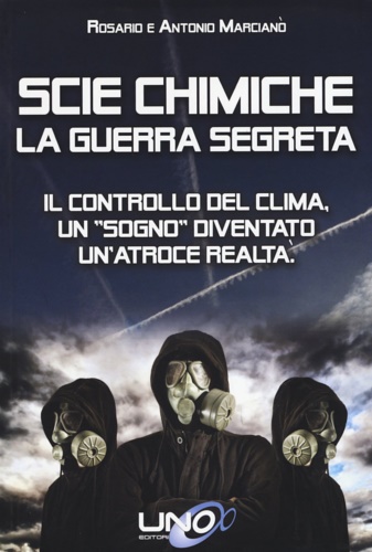 9788898829460-Scie chimiche: la guerra segreta. Il controllo del clima. Un «sogno» diventato u
