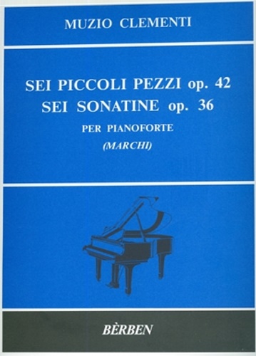 Sei piccoli pezzi op.42. Sei sonatine op.36. Per pianoforte.