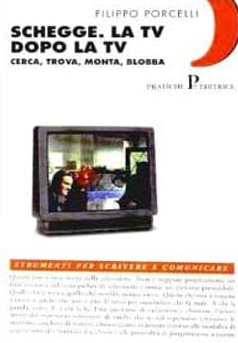9788873806417-Schegge. La tv dopo la tv. Cerca,trova,monta,blobba.