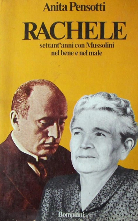 Rachele, settant'anni con Mussolini nel bene e nel male.