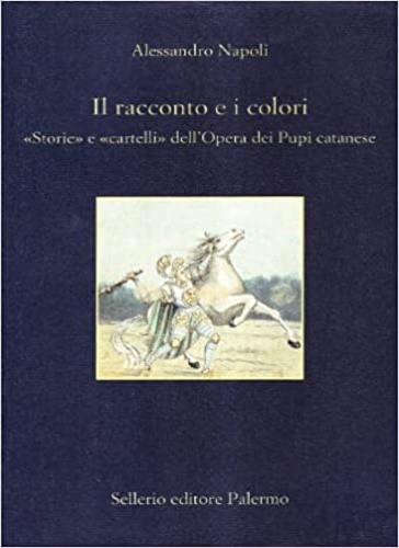 9788838916786-Il racconto e i colori. Storie e cartelli dell'Opera dei Pupi catanese.