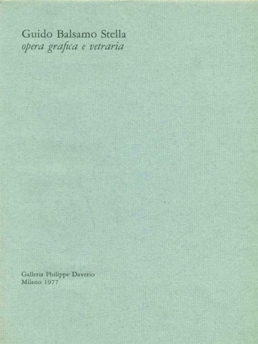 Guido Balsamo Stella. opera grafica e vetraria.