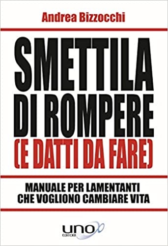 9788833800332-Smettila di rompere (e datti da fare). Manuale per lamentanti che vogliono cambi
