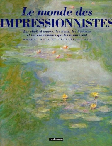 9782203608023-Le monde des impressionnistes. les chefs-d'œuvre, les lieux, les hommes et les é