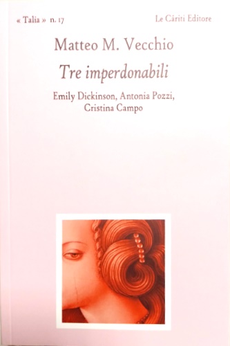 9791280827029-Tre imperdonabili. Emily Dickinson, Antonia Pozzi, Cristina Campo.