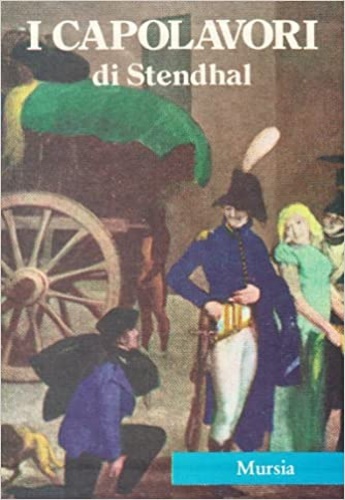 9788842585176-I capolavori di Stendhal. Il rosso e il nero. La certosa di Parma. Racconti.