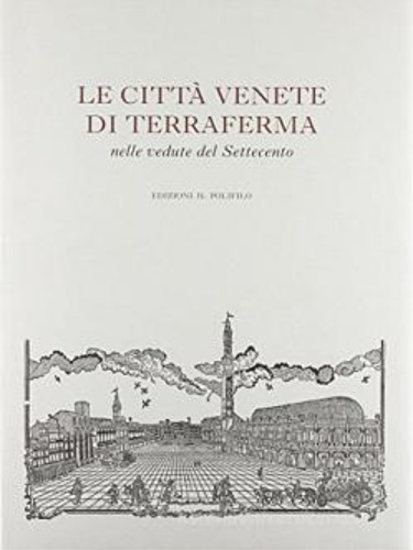 9788870500318-Le città venete di terraferma nelle vedute del Settecento.