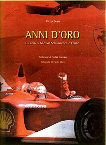 9788888347233-Anni d'oro. Gli anni di Michael Schumacher in Ferrari.