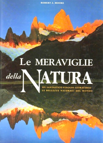 9788880954040-Le meraviglie della natura. Un fantastico viaggio attraverso le bellezze natural