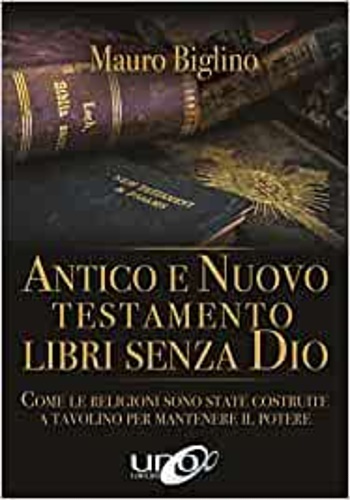 9788898829811-Antico e Nuovo Testamento. Libri senza Dio. Come le religioni sono state costrui