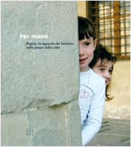 9788873362463-Per mano. Pistoia: lo sguardo dei bambini sulle piazze della città.