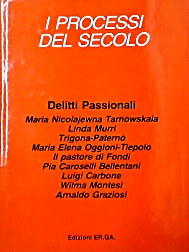 I processi del secolo. Delitti passionali.