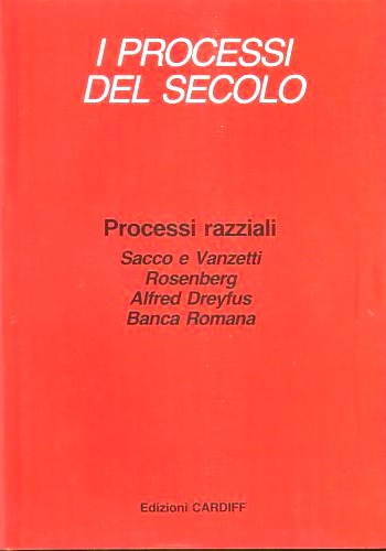 I processi del secolo. Processi razziali. Sacco e Vanzetti. Rosenberg. Alfred Dr